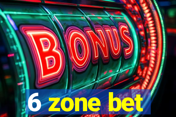 6 zone bet